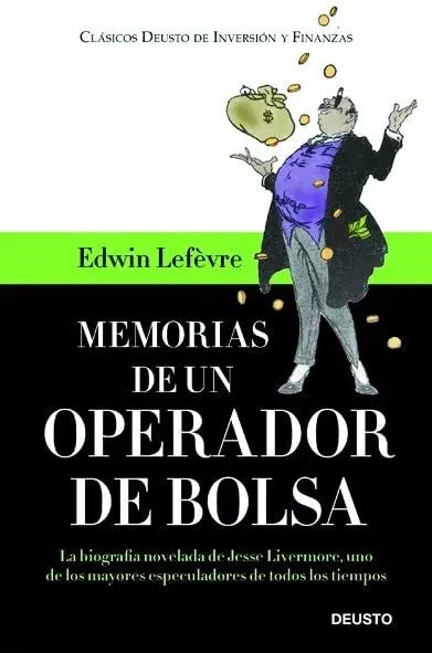 Memorias de un operador de Bolsa: La biografía novelada de Jesse Livermore, uno de los mayores especuladores de todos los tiempos (Clásicos Deusto de Inversión y Finanzas) Deusto